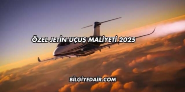Özel Jetin Uçuş Maliyeti 2025