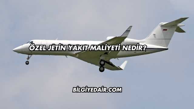 Özel Jetin Yakıt Maliyeti Nedir?