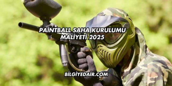 Paintball Saha Kurulumu Maliyeti 2025