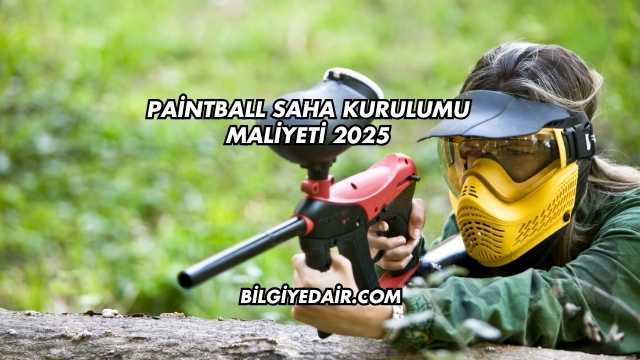Paintball Saha Kurulumu Maliyeti 2025