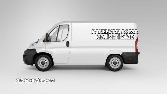 Panelvan Açma Maliyeti 2025