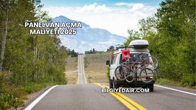 Panelvan Açma Maliyeti 2025