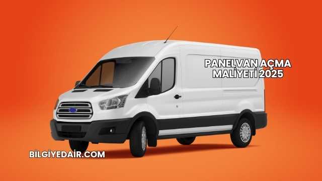 Panelvan Açma Maliyeti 2025
