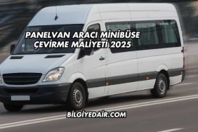 Panelvan Aracı Minibüse Çevirme Maliyeti 2025