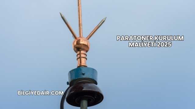 Paratoner Kurulum Maliyeti 2025