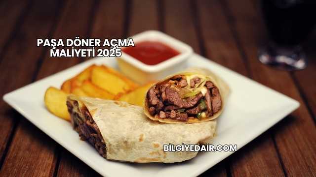 Paşa Döner Açma Maliyeti 2025