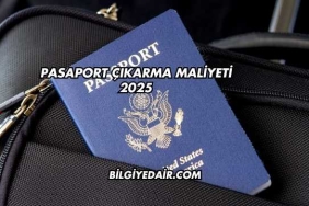 Pasaport Çıkarma Maliyeti 2025