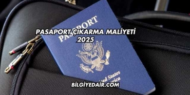 Pasaport Çıkarma Maliyeti 2025