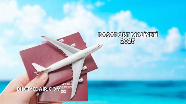 Pasaport Maliyeti 2025