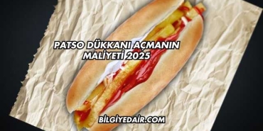 Patso Dükkanı Açmanın Maliyeti 2025