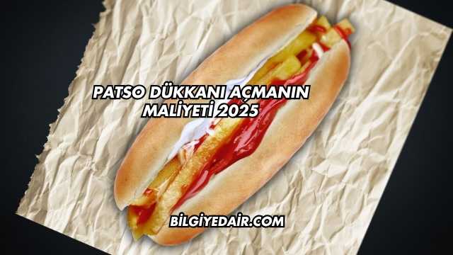 Patso Dükkanı Açmanın Maliyeti 2025