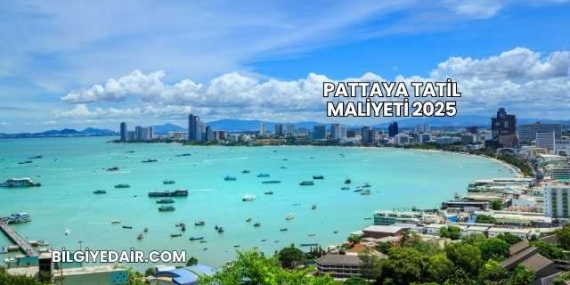 Pattaya Tatil Maliyeti 2025