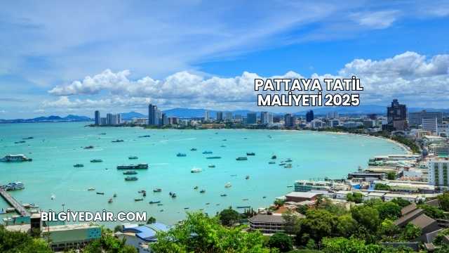 Pattaya Tatil Maliyeti 2025