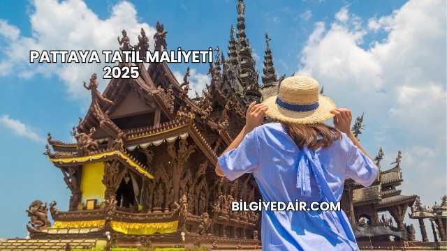 Pattaya Tatil Maliyeti 2025
