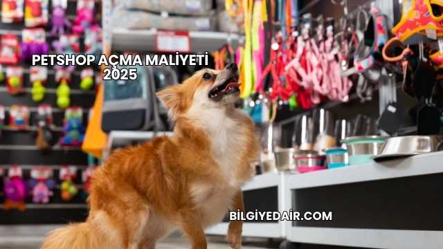 Petshop Açma Maliyeti 2025