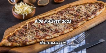 Pide Maliyeti 2025