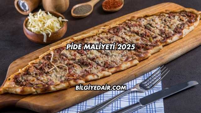 Pide Maliyeti 2025