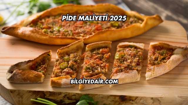 Pide Maliyeti 2025