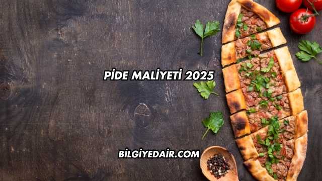 Pide Maliyeti 2025