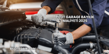 Pilot Garage Bayilik Maliyeti 2025