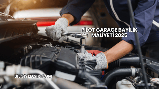 Pilot Garage Bayilik Maliyeti 2025