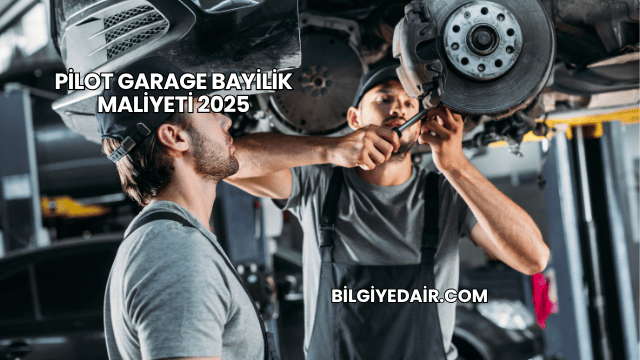 Pilot Garage Bayilik Maliyeti 2025
