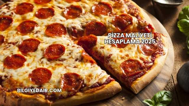Pizza Maliyeti Hesaplama 2025