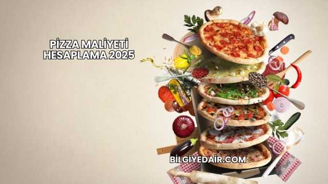 Pizza Maliyeti Hesaplama 2025
