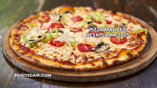 Pizza Maliyeti Hesaplama 2025
