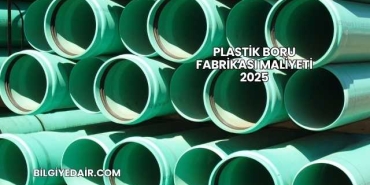 Plastik Boru Fabrikası Maliyeti 2025