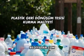 Plastik Geri Dönüşüm Tesisi Kurma Maliyeti
