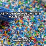 Plastik Geri Dönüşüm Tesisi Maliyeti 2025