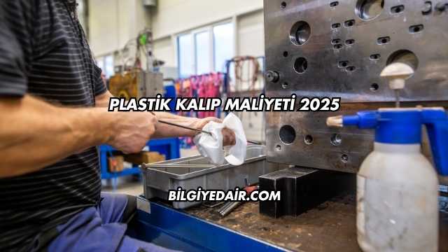 Plastik Kalıp Maliyeti 2025