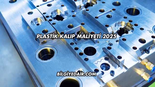 Plastik Kalıp Maliyeti 2025