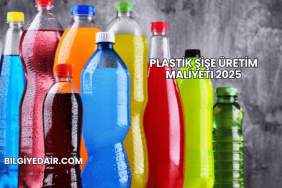 Plastik Şişe Üretim Maliyeti 2025