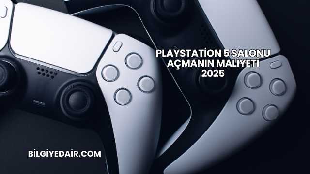 Playstation 5 Salonu Açmanın Maliyeti 2025