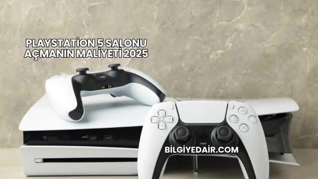 Playstation 5 Salonu Açmanın Maliyeti 2025