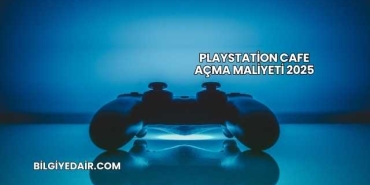 Playstation Cafe Açma Maliyeti 2025