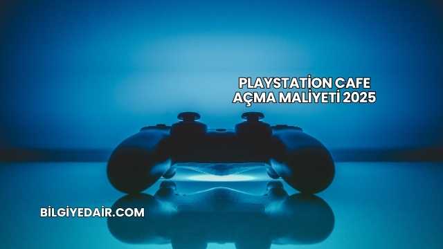 Playstation Cafe Açma Maliyeti 2025