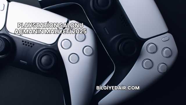 Playstation Salonu Açmanın Maliyeti 2025