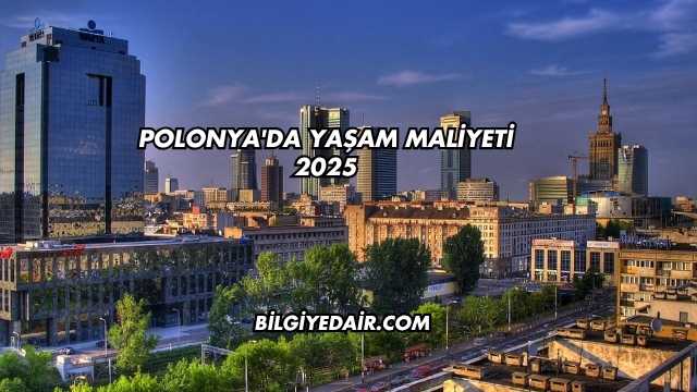 Polonya'da Yaşam Maliyeti 2025