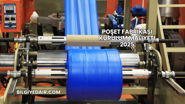 Poşet Fabrikası Kurulum Maliyeti 2025