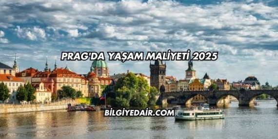 Prag’da Yaşam Maliyeti 2025