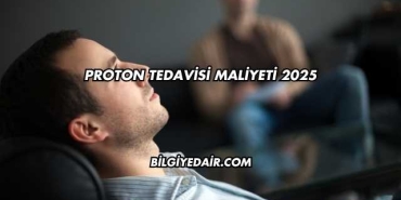 Proton Tedavisi Maliyeti 2025