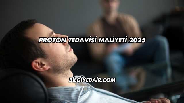 Proton Tedavisi Maliyeti 2025
