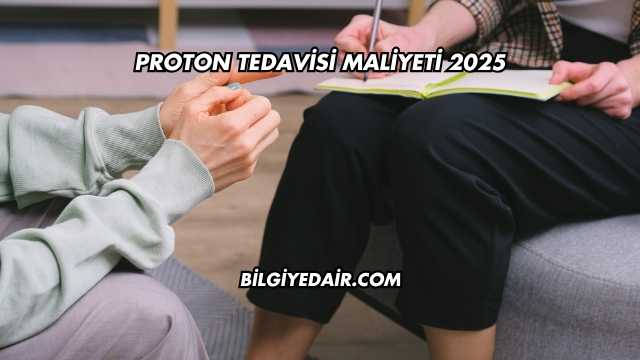 Proton Tedavisi Maliyeti 2025