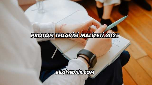 Proton Tedavisi Maliyeti 2025