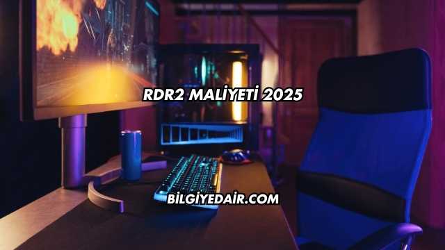 RDR2 Maliyeti 2025
