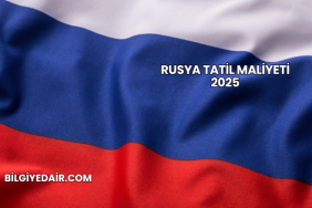 Rusya Tatil Maliyeti 2025