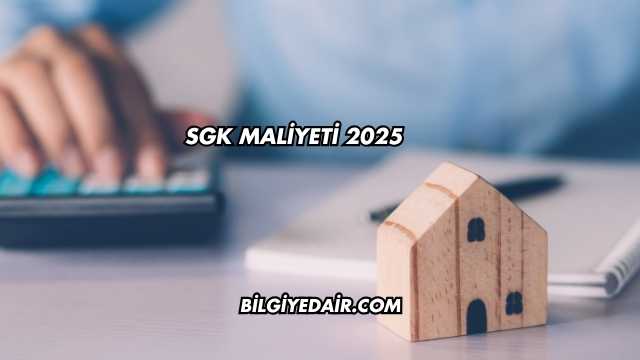 SGK Maliyeti 2025